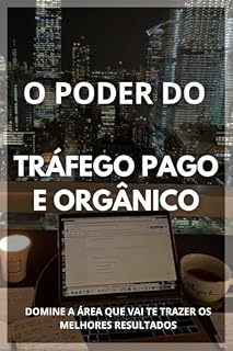 Livro O PODER DO TRÁFEGO PAGO E ORGÂNICO: TRANSFORME-SE EM UMA MÁQUINA DE VENDAS (MUDANDO DE VIDA COM O MARKETING DIGITAL Livro 6)