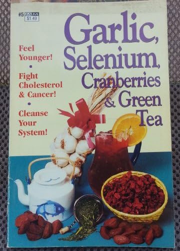Garlic, Selenium, Cranberries & Green Tea Paperback – 1997