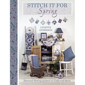Stitch It For Spring: Seasonal Sewing Projects to Craft and Quilt