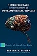 Neurofeedback in the Treatment of Developmental Trauma: Calming the Fear-Driven Brain