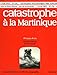 Catastrophe a la martinique (Les Archives de la Société de géographie) (French Edition) by 