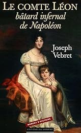 Le  comte Léon, bâtard infernal de Napoléon