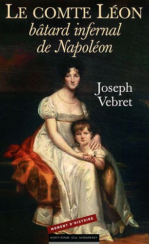 Le  comte Léon, bâtard infernal de Napoléon