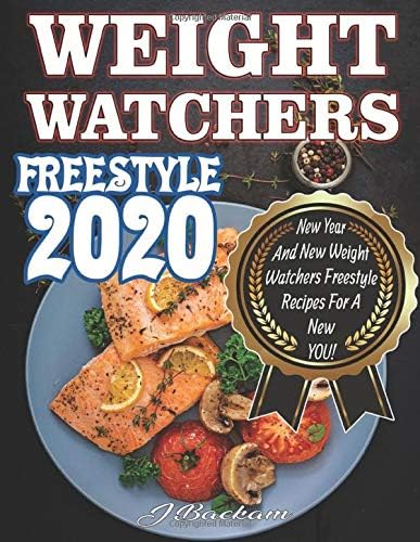 Weight Watchers Freestyle 2020: New Year And New Weight Watchers Freestyle Recipes For A New YOU!