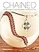 Chained: Create Gorgeous Chain Mail Jewelry One Ring at a Time by Rebeca Mojica