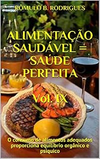 Livro ALIMENTAÇÃO SAUDÁVEL = SAÚDE PERFEITA - Vol. IX: O consumo de alimentos adequados proporciona equilíbrio orgânico e psíquico