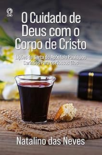 Livro O Cuidado de Deus com o Corpo de Cristo: Lições da carta do apóstolo Paulo aos Coríntios para os nossos dias
