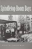 Giant Under The Hill A History Of The Spindletop Oil