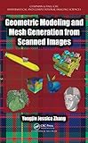 Geometric Modeling and Mesh Generation from Scanned Images (Chapman & Hall/CRC Mathematical and Computational Imaging Sciences Series Book 6) by Yongjie Jessica Zhang