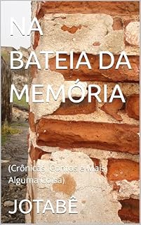 Livro NA BATEIA DA MEMÓRIA: (Crônicas, Contos e Mais Alguma Coisa)