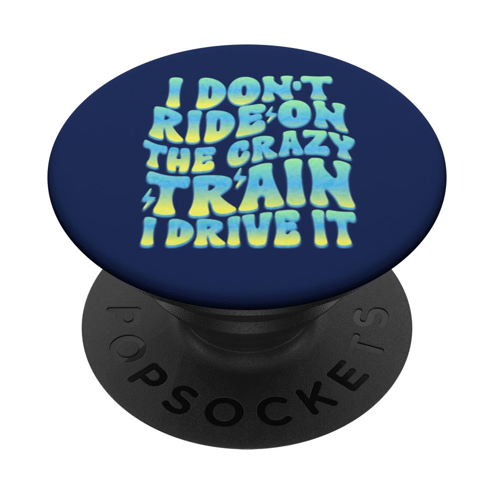 I Don't Ride the Crazy Train, I Drive It: For Free Spirits PopSockets Swappable PopGrip