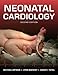 Neonatal Cardiology, Second Edition (Cardiolgy)