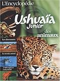 Encyclopedie Ushuaia Junior Des Animaux (English and French Edition) by
