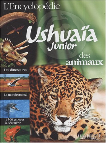 Encyclopedie Ushuaia Junior Des Animaux (English and French Edition) by Collective