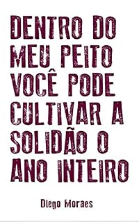 Livro Dentro do meu peito você pode cultivar a solidão o ano inteiro