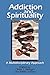 Addiction and Spirituality: A Multidisciplinary Approach