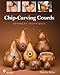 Chip-Carving Gourds: Advanced Techniques by