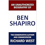 An Unauthorized Biography of Ben Shapiro: The Conservative Author and Commentator