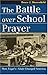 The Battle over School Prayer: How Engel v. Vitale Changed America (Landmark Law Cases and American Society)