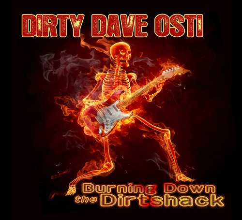 Dirty Dave Osti - Burning Down The Dirtshack - Zortam Music