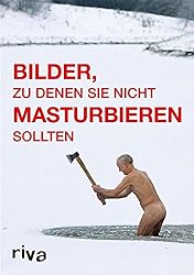 Bilder, zu denen Sie nicht masturbieren sollten (German Edition)