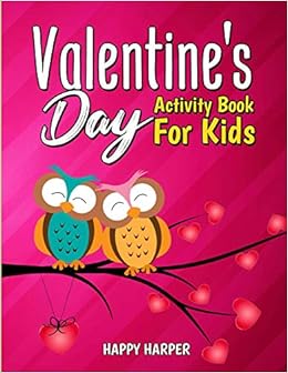 Valentine S Day Activity Book For Kids A Cute And Fun Valentine S Day Activity Gift Book For Boys And Girls Filled With Coloring Pages Games Word Search Puzzles Spot The Difference And More