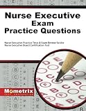 Nurse Executive Exam Practice Questions: Nurse Executive Practice Tests & Exam Review for the Nurse