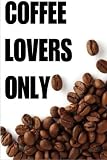 Coffee Lovers Only: Over 30 Delicious & Best Selling Recipes by 