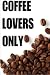 Coffee Lovers Only: Over 30 Delicious & Best Selling Recipes by 