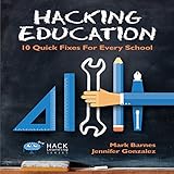 Hacking Education: 10 Quick Fixes for Every School: Hack Learning, Volume 1