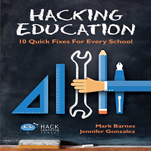 Hacking Education: 10 Quick Fixes for Every School: Hack Learning, Volume 1