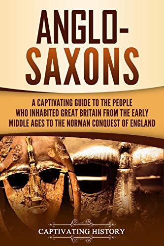 [READ] Anglo-Saxons: A Captivating Guide to the People Who Inhabited Great Britain from the Early Middle Ag [P.D.F]