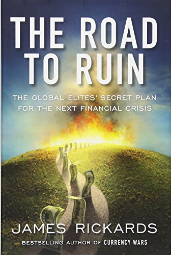 The Road to Ruin: The Global Elites' Secret Plan for the Next Financial Crisis