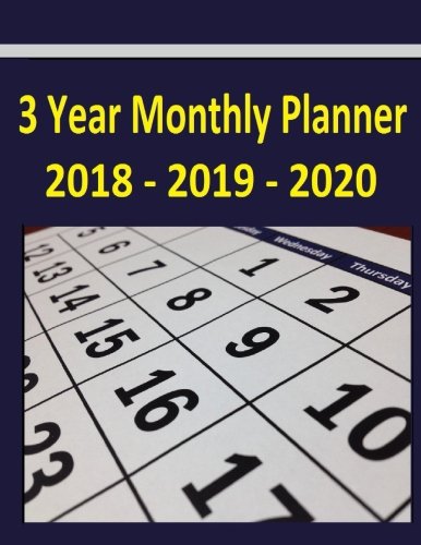 3 Year Monthly Planner 2018-2019-2020: The 2018 thru 2020 3-Year Monthly Planner helps you plan activities during a full 3 year period or 36 month ... 2 extra months or 38 calendar months).