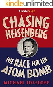 Chasing Heisenberg: The Race for the Atom Bomb (Kindle Single)