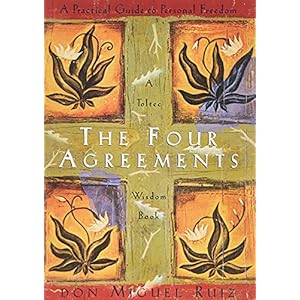 The Four Agreements: A Practical Guide to Personal Freedom (Toltec Wisdom Book)