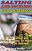 Salting and Pickling for Dummies 30 Best Salting and Pickling Recipes to Make your Delicious Meals: (Salting and Pickling for Beginners, Best Pickling ... Homemade Salting and Pickling Recipes)