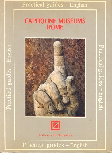 Capitoline Museums Rome (Practical Guides - English, v. 5) (Practical Guides - English, Volume 5) Capitoline Museums Rome (Practical Guides - English, v. 5) (Practical Guides - English, Volume 5)