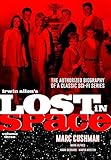 Irwin Allen's Lost in Space Volume 3: The Authorized Biography of a Classic Sci-Fi Series by 