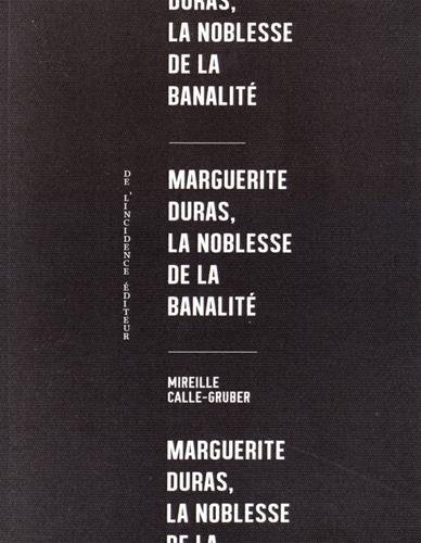 Marguerite Duras, la noblesse de la banalité