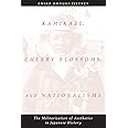 Kamikaze, Cherry Blossoms, and Nationalisms: The Militarization of Aesthetics in Japanese History