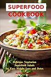 Superfood Cookbook: Delicious Vegetarian Superfood Salads for Easy Weight Loss and Detox: Healthy Cl