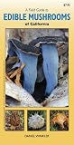 A Field Guide to Edible Mushrooms of California A Field Guide to Edible Mushrooms of California
