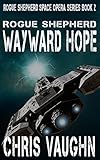 ROGUE SHEPHERD: Wayward Hope: Rogue Shepherd Space Opera Series: BOOK 2