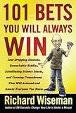 101 Bets You Will Always Win: Jaw-Dropping Illusions, Remarkable Riddles, Scintillating Science Stunts, and Cunning Conundrums That Will Astound and Amaze Everyone You Know