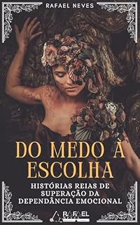 Livro Do medo à escolha: Histórias reais de superação da dependência emocional