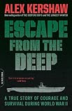 Escape from the Deep: A True Story of Courage and Survival During World War II by Alex Kershaw
