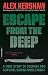 Escape from the Deep: A True Story of Courage and Survival During World War II by Alex Kershaw