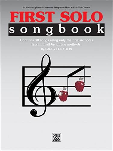 First Solo Songbook: E-flat Alto Saxophone, E-flat Baritone Saxophone, E-flat Horn, E-flat Alto Clarinet