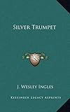 Front cover for the book Silver Trumpet by J. Wesley Ingles